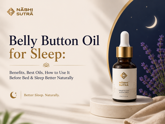 Belly Button Oil for Sleep: Benefits of Navel Oiling at Night